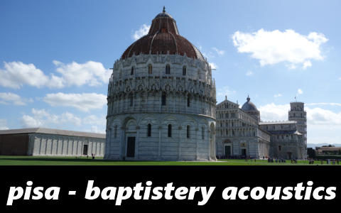Baptistery Acoustics in Pisa, Italy